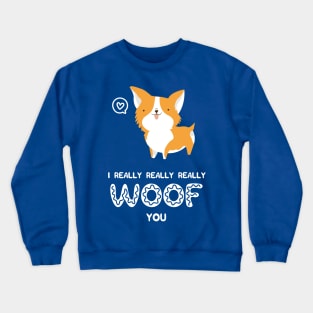 I really woof you Crewneck Sweatshirt